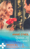 Doctor…To Duchess? (Mills & Boon Medical): First edition by Annie O'Neil (9781474004701)
