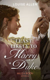 Least Likely To Marry A Duke (Liberated Ladies, Book 1) (Mills & Boon Historical) by Louise Allen