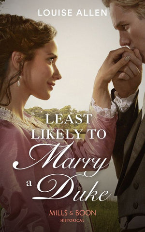 Least Likely To Marry A Duke (Liberated Ladies, Book 1) (Mills & Boon Historical) by Louise Allen