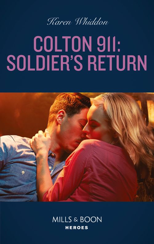 Colton 911: Soldier's Return (Colton 911: Chicago, Book 4) (Mills & Boon Heroes) by Karen Whiddon (9780008912017)