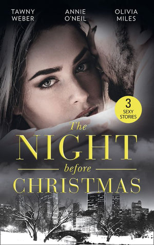 The Night Before Christmas: Naughty Christmas Nights / The Nightshift Before Christmas / 'Twas the Week Before Christmas by Tawny Weber, Annie O'Neil and Olivia Miles (9781474086172)