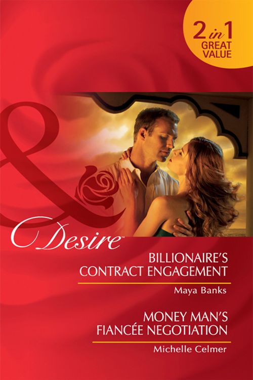 Billionaire's Contract Engagement / Money Man's Fiancée Negotiation: Billionaire's Contract Engagement / Money Man's Fiancée Negotiation (Mills & Boon Desire): First edition by Maya Banks and Michelle Celmer (9781408922712)
