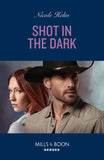 Shot In The Dark (Covert Cowboy Soldiers, Book 4) (Mills & Boon Heroes) by Nicole Helm