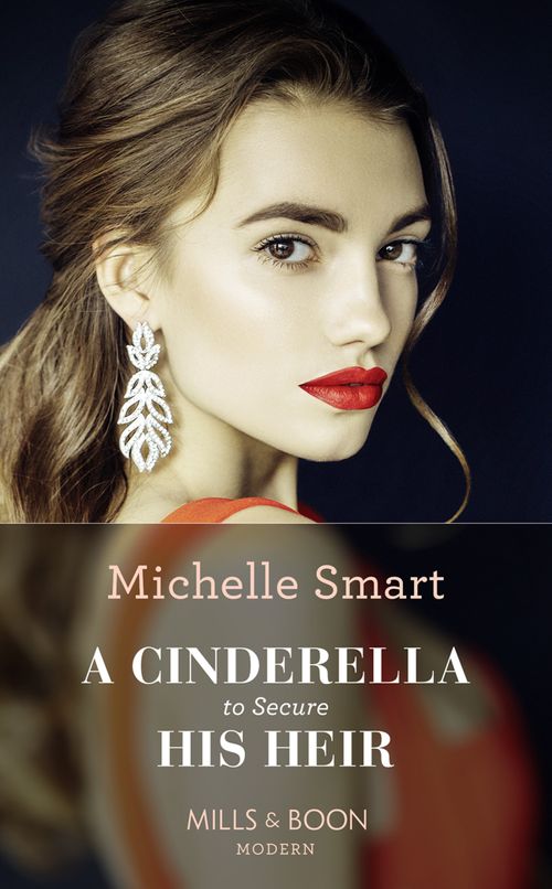 A Cinderella To Secure His Heir (Cinderella Seductions, Book 1) (Mills & Boon Modern) by Michelle Smart