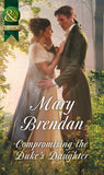 Compromising The Duke's Daughter (Mills & Boon Historical) by Mary Brendan