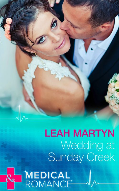 Wedding At Sunday Creek (Mills & Boon Medical): First edition by Leah Martyn (9781472045515)