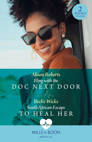 Fling With The Doc Next Door / South African Escape To Heal Her: Fling with the Doc Next Door / South African Escape to Heal Her (Mills & Boon Medical) by Alison Roberts and Becky Wicks