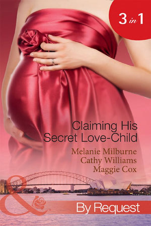 Claiming His Secret Love-Child: The Marciano Love-Child / The Italian Billionaire's Secret Love-Child / The Rich Man's Love-Child (Mills & Boon By Request) by Melanie Milburne, Cathy Williams and Maggie Cox