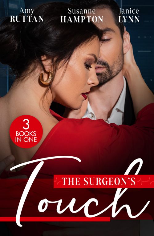 The Surgeon's Touch: Safe in His Hands / Back in Her Husband's Arms / Heart Surgeon to Single Dad by Amy Ruttan, Susanne Hampton and Janice Lynn (9780008933753)