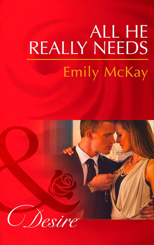 All He Really Needs (At Cain's Command, Book 2) (Mills & Boon Desire) by Emily McKay