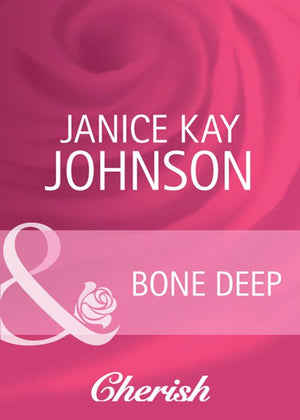 Bone Deep (Count on a Cop, Book 47) (Mills & Boon Cherish): First edition by Janice Kay Johnson (9781408944646)
