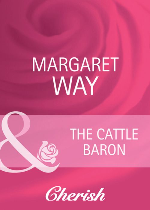The Cattle Baron (Mills & Boon Cherish): First edition by Margaret Way (9781408944882)