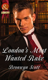 London's Most Wanted Rake (Rakes Who Make Husbands Jealous, Book 4) (Mills & Boon Historical) by Bronwyn Scott