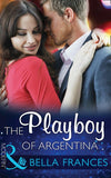 The Playboy Of Argentina (Mills & Boon Modern) by Bella Frances