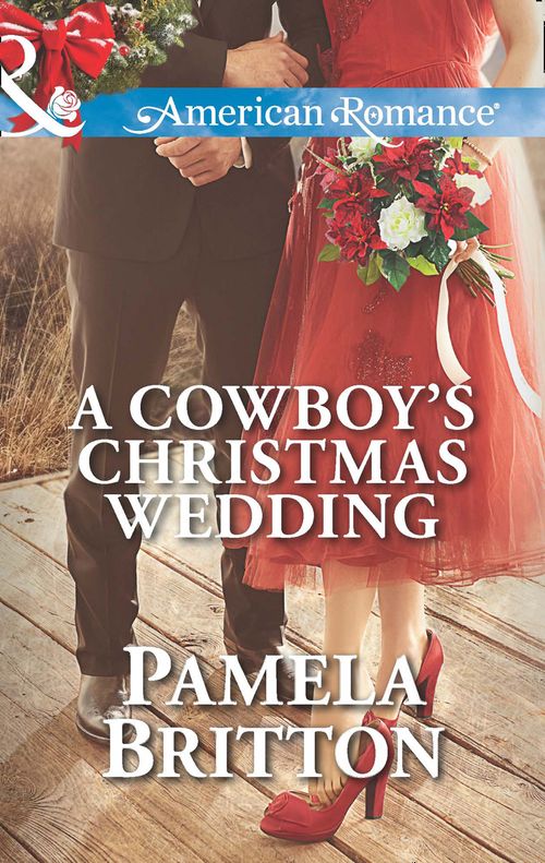 A Cowboy's Christmas Wedding (Mills & Boon American Romance): First edition by Pamela Britton (9781472013682)