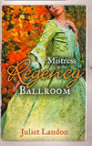 Mistress in the Regency Ballroom: The Rake's Unconventional Mistress / Marrying the Mistress by Juliet Landon