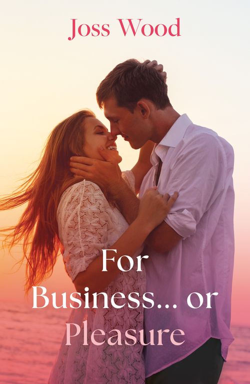 For Business…Or Pleasure (Mills & Boon Love Always) by Joss Wood (9780008948597)