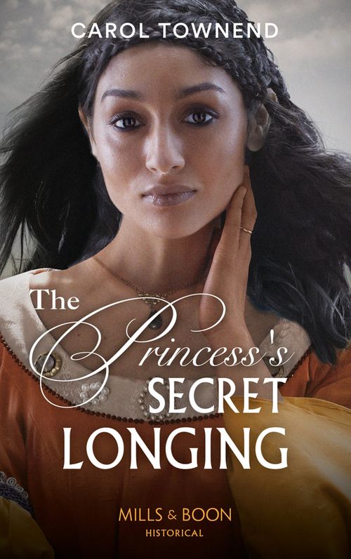 The Princess's Secret Longing (Princesses of the Alhambra, Book 2) (Mills & Boon Historical) (9781474089531)