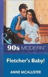 Fletcher's Baby! (Mills & Boon Vintage 90s Modern): First edition by Anne McAllister (9781408986257)