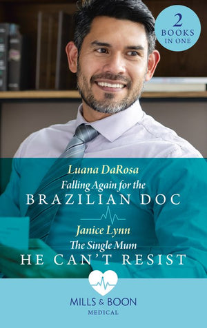 Falling Again For The Brazilian Doc / The Single Mum He Can't Resist: Falling Again for the Brazilian Doc / The Single Mum He Can't Resist (Mills & Boon Medical) by Luana DaRosa and Janice Lynn