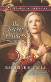 The Secret Princess (Protecting the Crown, Book 4) (Mills & Boon Love Inspired Historical): First edition by Rachelle McCalla (9781472014429)