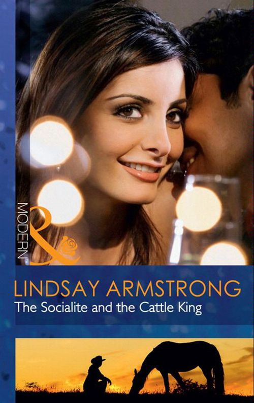 The Socialite And The Cattle King (Mills & Boon Modern): First edition by Lindsay Armstrong (9781408919460)