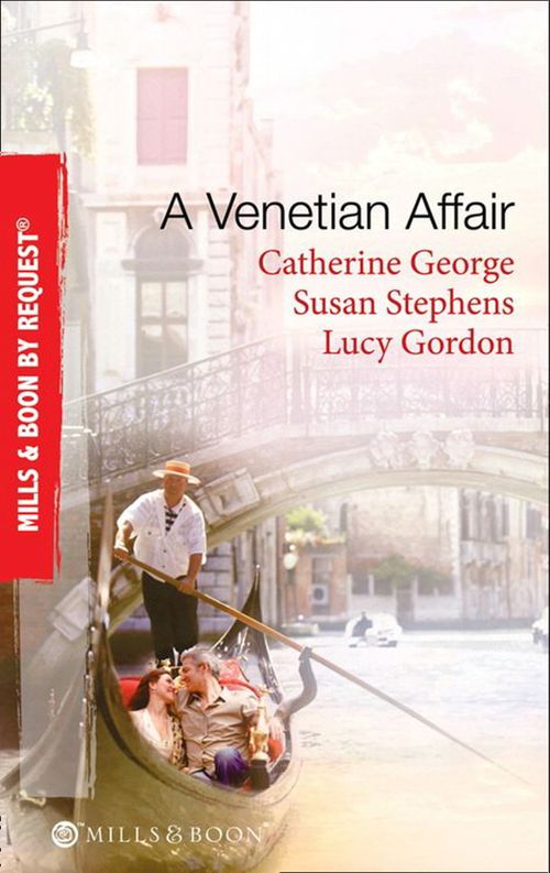A Venetian Affair: A Venetian Passion / In the Venetian's Bed / A Family For Keeps (Mills & Boon By Request): First edition by Catherine George, Susan Stephens and Lucy Gordon (9781408915493)