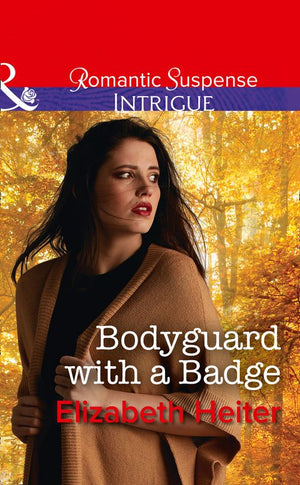 Bodyguard With A Badge (The Lawmen: Bullets and Brawn, Book 1) (Mills & Boon Intrigue) by Elizabeth Heiter (9781474062015)