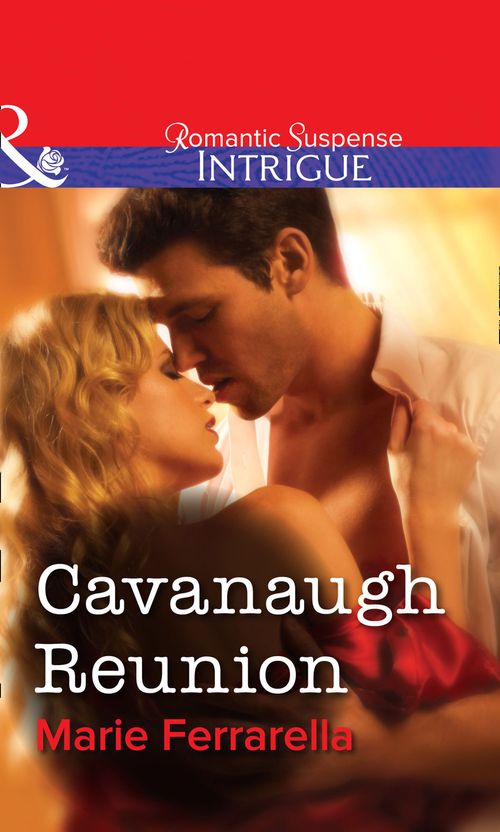 Cavanaugh Reunion (Mills & Boon Intrigue): First edition by Marie Ferrarella (9781472057990)