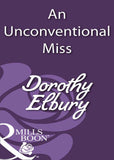 An Unconventional Miss (Mills & Boon Historical) by Dorothy Elbury