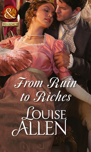 From Ruin to Riches (Mills & Boon Historical) by Louise Allen