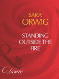 Standing Outside The Fire (Mills & Boon Desire): First edition by Sara Orwig (9781408960783)