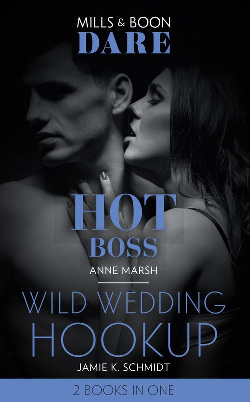 Hot Boss / Wild Wedding Hookup: Hot Boss / Wild Wedding Hookup (Mills & Boon Dare) by Anne Marsh and Jamie K. Schmidt