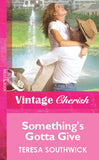 Something's Gotta Give (Mills & Boon Vintage Cherish) by Teresa Southwick