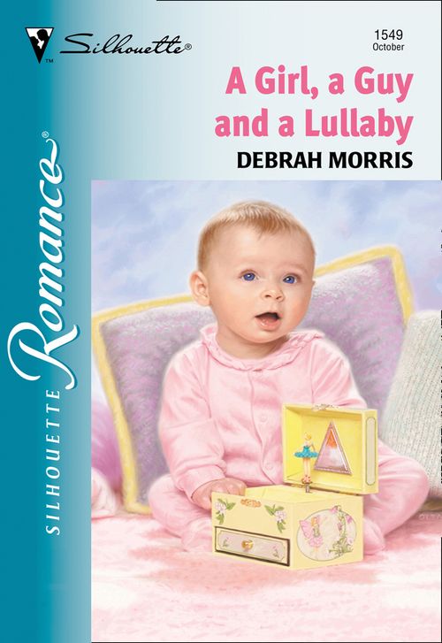 A Girl, A Guy And A Lullaby (Mills & Boon Silhouette): First edition by Debrah Morris (9781474011600)