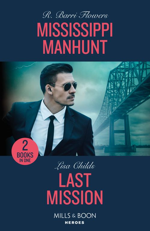 Mississippi Manhunt / Last Mission: Mississippi Manhunt (The Lynleys of Law Enforcement) / Last Mission (Hotshot Heroes) (Mills & Boon Heroes) by R. Barri Flowers and Lisa Childs