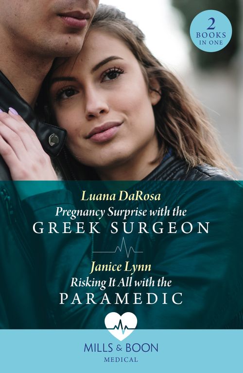 Pregnancy Surprise With The Greek Surgeon / Risking It All With The Paramedic: Pregnancy Surprise with the Greek Surgeon / Risking It All with the Paramedic (Mills & Boon Medical) by Luana DaRosa and Janice Lynn (9780263321685)