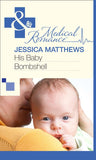 His Baby Bombshell (Mills & Boon Medical): First edition by Jessica Matthews (9781472059338)