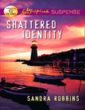 Shattered Identity (Mills & Boon Love Inspired Suspense) by Sandra Robbins