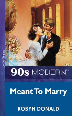 Meant To Marry (Mills & Boon Vintage 90s Modern): First edition by Robyn Donald (9781408984550)