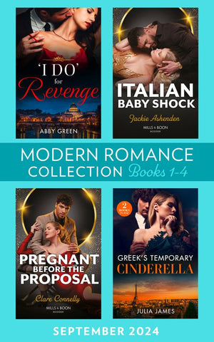 Modern Romance September 2024 Books 1-4: 'I Do' for Revenge / Italian Baby Shock / Greek's Temporary Cinderella / Pregnant Before the Proposal by Abby Green, Jackie Ashenden, Julia James and Clare Connelly (9780008940904)