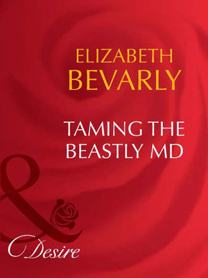 Taming The Beastly Md (Dynasties: The Barones, Book 4) (Mills & Boon Desire): First edition by Elizabeth Bevarly (9781408949948)