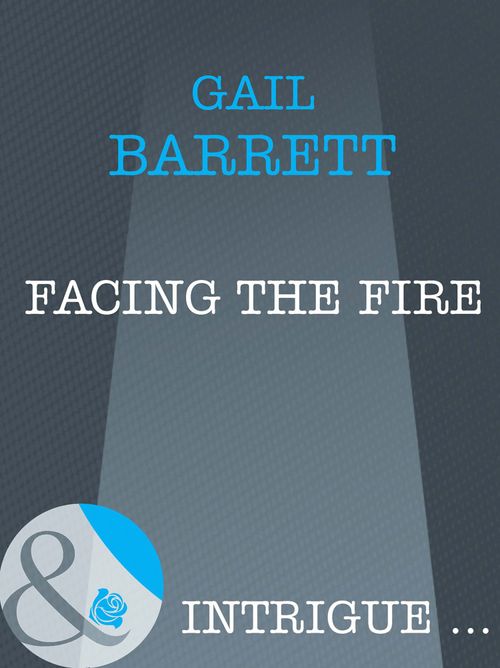 Facing the Fire (Mills & Boon Intrigue): First edition by Gail Barrett (9781408962497)