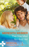 The One Man To Heal Her (Mills & Boon Medical) by Meredith Webber