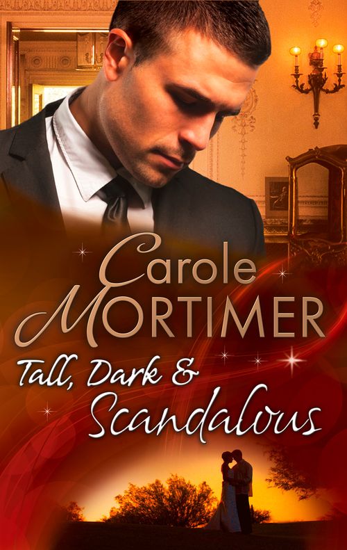 Tall, Dark & Scandalous: Jordan St Claire: Dark and Dangerous (The Scandalous St. Claires) / The Reluctant Duke (The Scandalous St. Claires) / Taming the Last St Claire (The Scandalous St. Claires) by Carole Mortimer