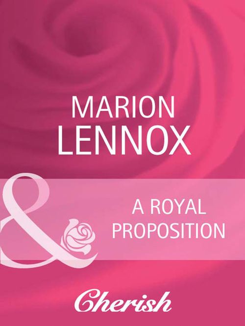 A Royal Proposition (White Weddings, Book 10) (Mills & Boon Cherish) by Marion Lennox