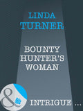 Bounty Hunter's Woman (Broken Arrow Ranch, Book 4) (Mills & Boon Intrigue) by Linda Turner