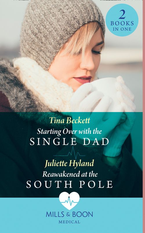 Starting Over With The Single Dad / Reawakened At The South Pole: Starting Over with the Single Dad / Reawakened at the South Pole (Mills & Boon Medical) by Tina Beckett and Juliette Hyland (9780008915940)