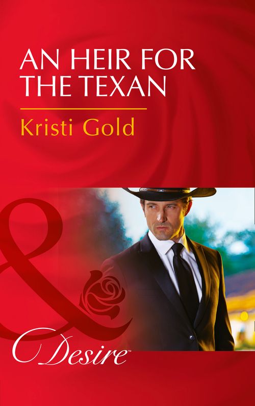 An Heir For The Texan (Texas Extreme, Book 2) (Mills & Boon Desire) by Kristi Gold