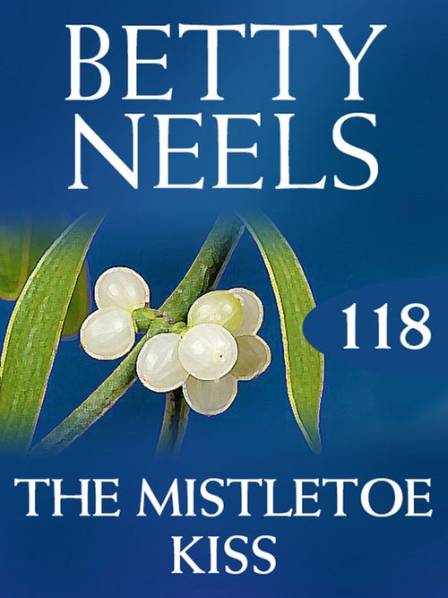 The Mistletoe Kiss (Betty Neels Collection, Book 118): First edition by Betty Neels (9781408983218)